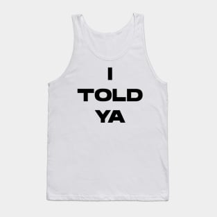 I Told Ya Tank Top